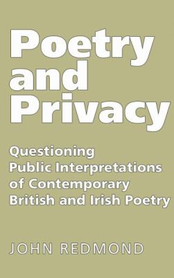 Poetry and Privacy : Questioning Public Interpretations of Contemporary British and Irish Poetry