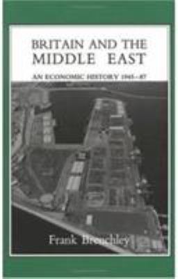 Britain and the Middle East : An Economic History, 1945-87