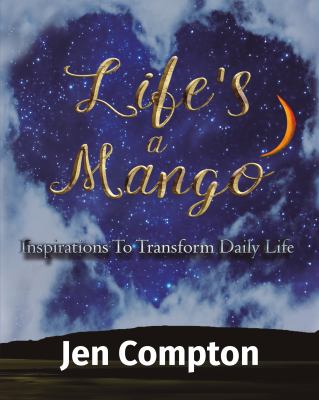 Life's a Mango : A Guide to Awakening Through Mindful Rhyming Wisdom