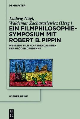 Ein Filmphilosophie-Symposium Mit Robert B. Pippin : Western, Film Noir und das Kino der Brüder Dardenne