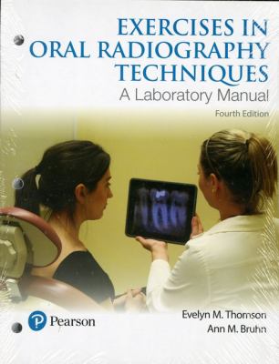 Exercises in Oral Radiography Techniques : A Laboratory Manual