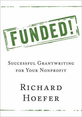 Funded! : Successful Grantwriting for Your Nonprofit