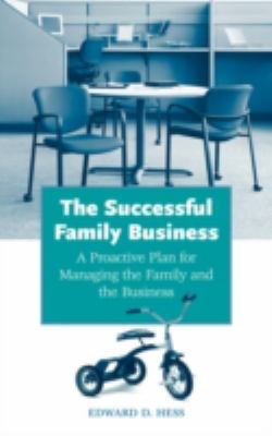 The Successful Family Business : A Proactive Plan for Managing the Family and the Business