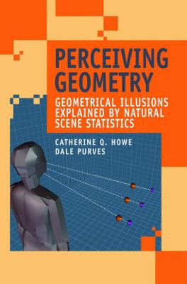 Perceiving Geometry : Geometrical Illusions Explained by Natural Scene Statistics
