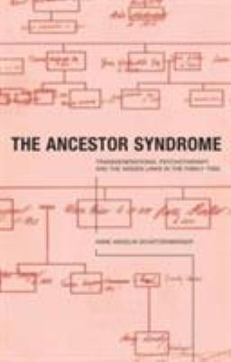 The Ancestor Syndrome : Transgenerational Psychotherapy and the Hidden Links in the Family Tree