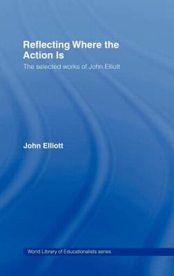 Reflecting Where the Action Is : The Selected Works of John Elliott