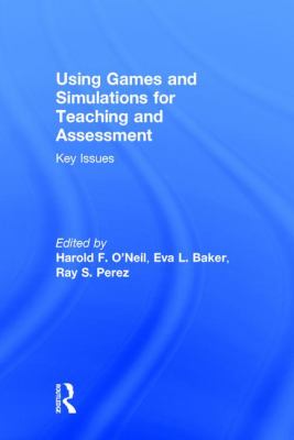 Using Games and Simulations for Teaching and Assessment : Key Issues