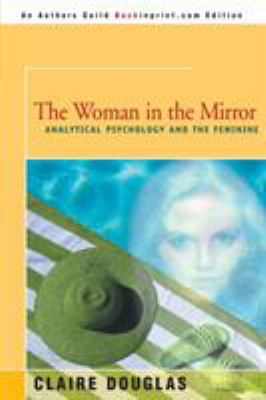 The Woman in the Mirror : Analytical Psychology and the Feminine
