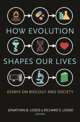 How Evolution Shapes Our Lives : Essays on Biology and Society