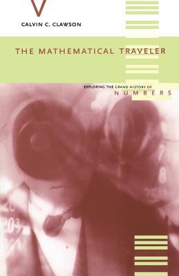 The Mathematical Traveler : Exploring the Grand History of Numbers