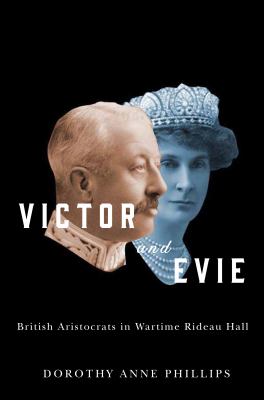 Victor and Evie : British Aristocrats in Wartime Rideau Hall