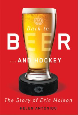 Back to Beer... and Hockey : The Story of Eric Molson