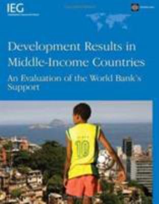 Development Results in Middle-Income Countries : An Evaluation of World Bank's Support