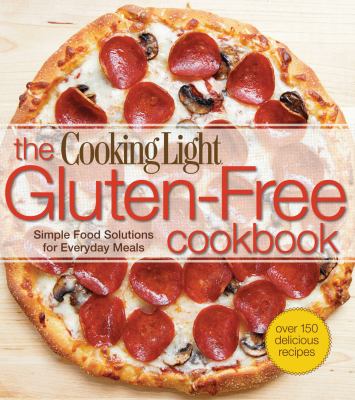 Cooking Light the Gluten-Free Cookbook : Simple Food Solutions for Everyday Meals