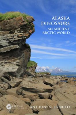 Alaska Dinosaurs : An Ancient Arctic World