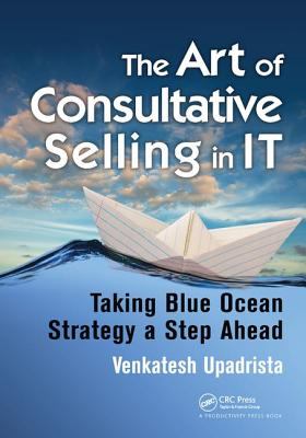 The Art of Consultative Selling in IT : Taking Blue Ocean Strategy a Step Ahead