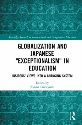 Globalization and Japanese Exceptionalism in Education : Insiders' Views into a Changing System