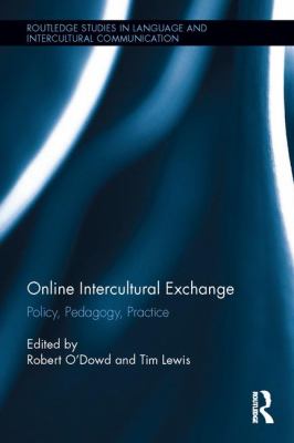 Online Intercultural Exchange : Policy, Pedagogy, Practice