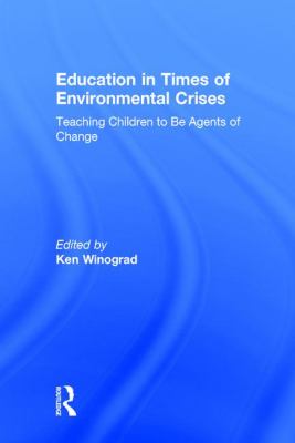 Education in Times of Environmental Crises : Teaching Children to Be Agents of Change