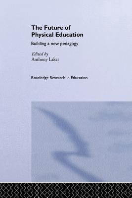 The Future of Physical Education : Building a New Pedagogy