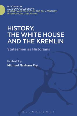 History, the White House and the Kremlin : Statesmen As Historians
