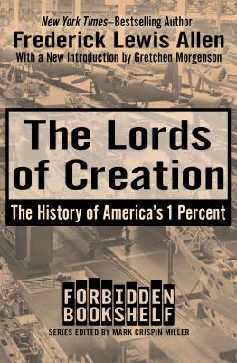 The Lords of Creation : The History of America's 1 Percent