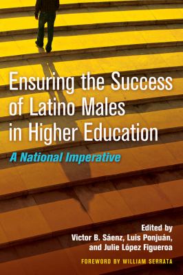 Ensuring the Success of Latino Males in Higher Education : A National Imperative