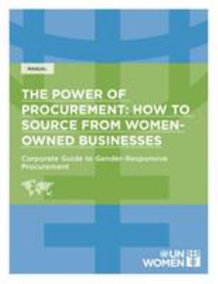 The Power of Procurement : Corporate Guide to Gender-Responsive Procurement: How to Source from Women-Owned Businesses