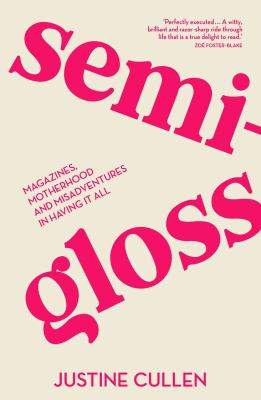 Semi-Gloss : Magazines, Motherhood and Misadventures in Having It All