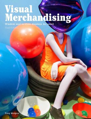 Visual Merchandising, Third Edition : Windows and in-Store Displays for Retail
