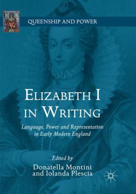 Elizabeth I in Writing : Language, Power and Representation in Early Modern England