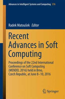 Recent Advances in Soft Computing : Proceedings of the 22nd International Conference on Soft Computing (MENDEL 2016) Held in Brno, Czech Republic, at June 8-10 2016