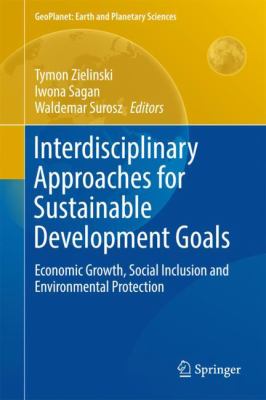Interdisciplinary Approaches for Sustainable Development Goals : Economic Growth, Social Inclusion and Environmental Protection