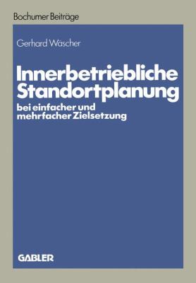 Innerbetriebliche Standortplanung Bei Einfacher und Mehrfacher Zielsetzung