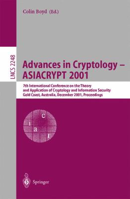 Advances in Cryptology - Asiacrypt 2001 : 7th International Conference on the Theory and Applications of Cryptology and Information Security, Gold Coast, Australia December 9-13, 2001 Proceedings