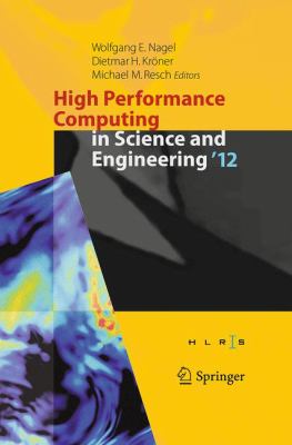 High Performance Computing in Science and Engineering '12 : Transactions of the High Performance Computing Center, Stuttgart (Hlrs) 2012