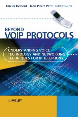 Beyond VoIP Protocols : Understanding Voice Technology and Networking Techniques for IP Telephony