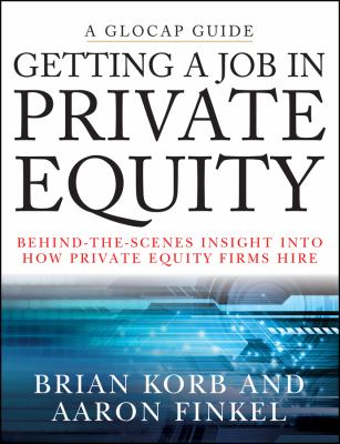 Getting a Job in Private Equity : Behind the Scenes Insight into How Private Equity Funds Hire