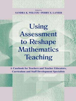 Using Assessment to Reshape Mathematics Teaching : A Casebook for Teachers and Teacher Educators, Curriculum and Staff Development Specialists