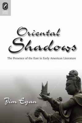 Oriental Shadows : The Presence of the East in Early American Literature