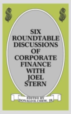 Six Roundtable Discussions of Corporate Finance with Joel Stern