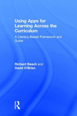 Using Apps for Learning Across the Curriculum : A Literacy-Based Framework and Guide