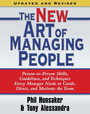 The New Art of Managing People, Updated and Revised : Person-To-Person Skills, Guidelines, and Techniques Every Manager Needs to Guide, Direct, and Motivate the Team