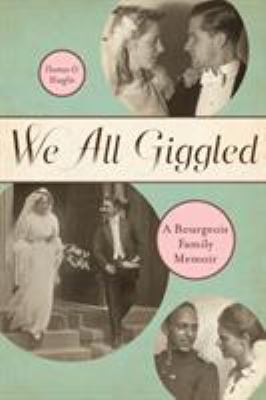 We All Giggled : A Bourgeois Family Memoir