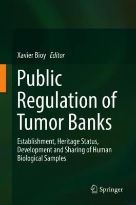Public Regulation of Tumour Banks : Establishment, Heritage Status, Development and Sharing of Human Biological Samples