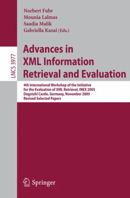 Advances in XML Information Retrieval and Evaluation : 4th International Workshop of the Initiative for the Evaluation of XML Retrieval, INEX 2005, Dagstuhl Castle, Germany, November 28-30, 2005. Revised and Selected Papers