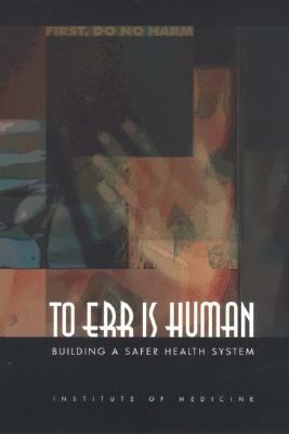 To Err Is Human : Building a Safer Health System