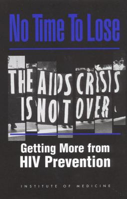 No Time to Lose : Getting More from HIV Prevention