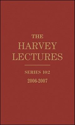 The Harvey Lectures : Series 102, 2006-2007
