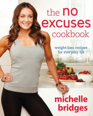 The No Excuses Cookbook : Weight-Loss Recipes for Everyday Life